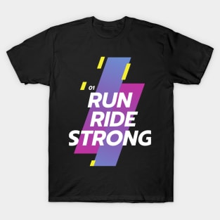 Run Ride Strong T-Shirt